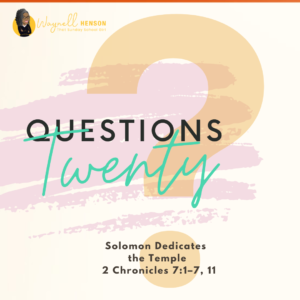 #20Questions – 2️⃣0️⃣📚💙 Solomon Dedicates the Temple – May 11, 2025