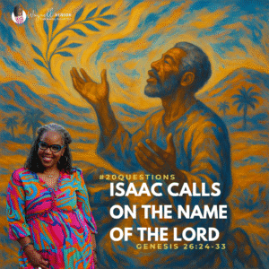 #20Questions – 2️⃣0️⃣📚💙 Isaac Calls on the Name of the Lord - June 22, 2025