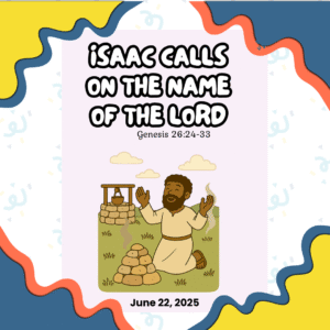 #KidPack – 📚🙌🏽💙 Isaac Calls on the Name of the Lord – June 22, 2025