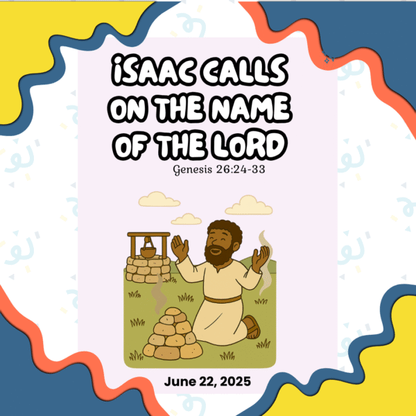 #KidPack – 📚🙌🏽💙 Isaac Calls on the Name of the Lord – June 22, 2025